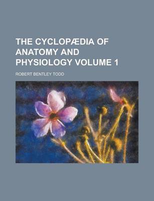 Book cover for The Cyclopaedia of Anatomy and Physiology Volume 1