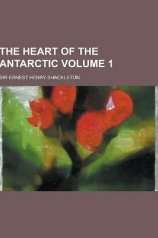 Cover of The Heart of the Antarctic Volume 1