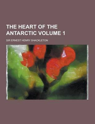 Book cover for The Heart of the Antarctic Volume 1