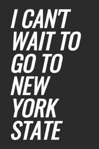 Cover of I Can't Wait To Go To New York State