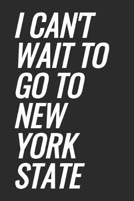 Book cover for I Can't Wait To Go To New York State