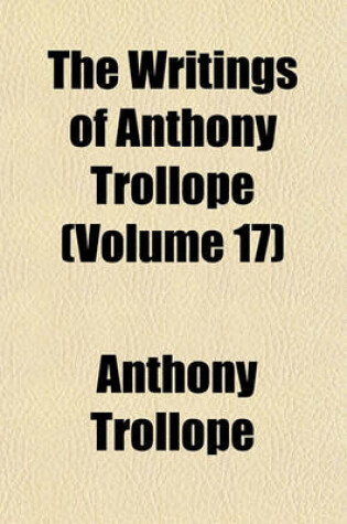 Cover of The Writings of Anthony Trollope (Volume 17)