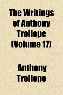 Book cover for The Writings of Anthony Trollope (Volume 17)