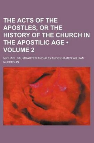 Cover of The Acts of the Apostles, or the History of the Church in the Apostilic Age (Volume 2 )