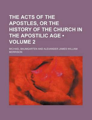 Book cover for The Acts of the Apostles, or the History of the Church in the Apostilic Age (Volume 2 )