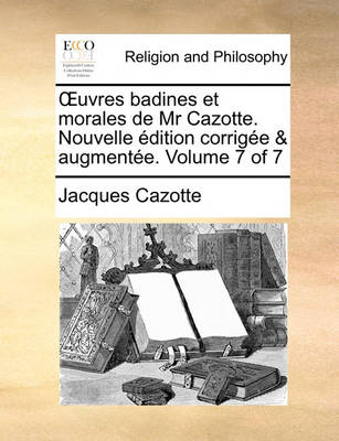 Book cover for Uvres Badines Et Morales de MR Cazotte. Nouvelle Dition Corrige & Augmente. Volume 7 of 7