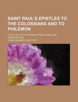 Book cover for Saint Paul's Epistles to the Colossians and to Philemon; A REV. Text with Introductions, Notes, and Dissertations