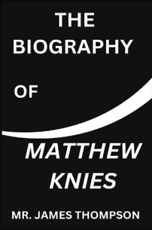 Cover of The Biography of Matthew Knies