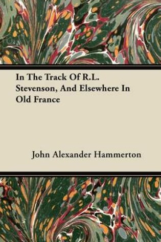 Cover of In The Track Of R.L. Stevenson, And Elsewhere In Old France