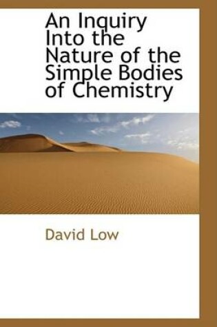 Cover of An Inquiry Into the Nature of the Simple Bodies of Chemistry