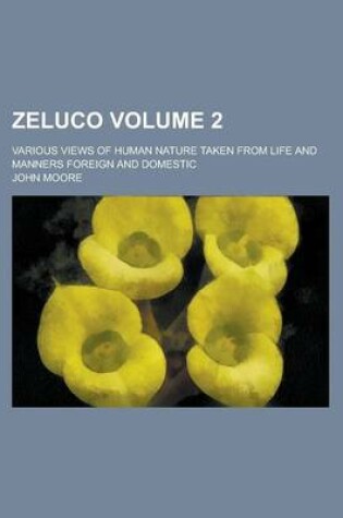 Cover of Zeluco; Various Views of Human Nature Taken from Life and Manners Foreign and Domestic Volume 2