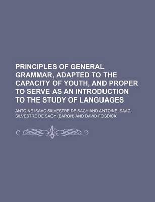 Book cover for Principles of General Grammar, Adapted to the Capacity of Youth, and Proper to Serve as an Introduction to the Study of Languages