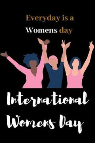 Cover of International Women's Day, Everyday is a Women's Day