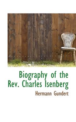 Book cover for Biography of the REV. Charles Isenberg