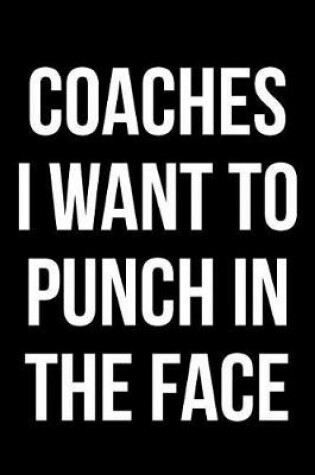 Cover of Coaches I Want to Punch in the Face