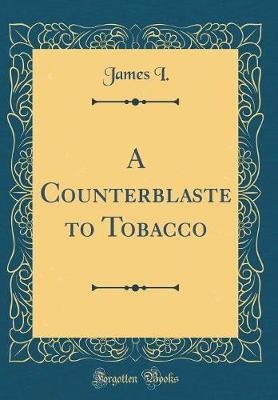 Book cover for A Counterblaste to Tobacco (Classic Reprint)