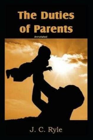 Cover of The Duties of Parents Annotated