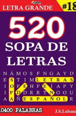 Cover of 520 SOPA DE LETRAS #18 (10400 PALABRAS) Letra Grande