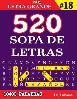 Book cover for 520 SOPA DE LETRAS #18 (10400 PALABRAS) Letra Grande