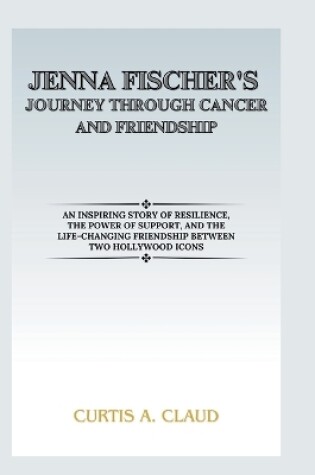 Cover of Jenna Fischer's Journey Through Cancer and Friendship