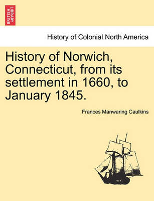 Cover of History of Norwich, Connecticut, from Its Settlement in 1660, to January 1845.