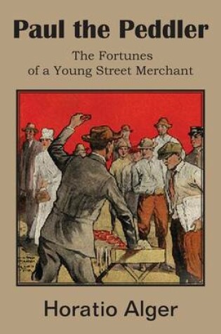 Cover of Paul the Peddler, the Fortunes of a Young Street Merchant