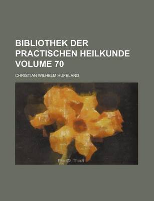 Book cover for Bibliothek Der Practischen Heilkunde Volume 70