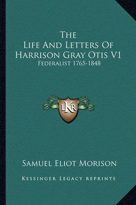 Book cover for The Life and Letters of Harrison Gray Otis V1