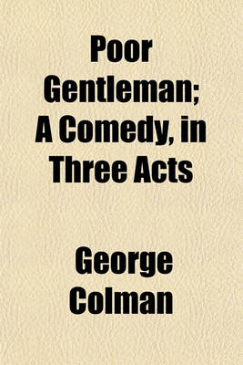 Book cover for Poor Gentleman; A Comedy, in Three Acts