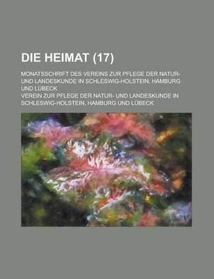 Book cover for Die Heimat; Monatsschrift Des Vereins Zur Pflege Der Natur- Und Landeskunde in Schleswig-Holstein, Hamburg Und Lubeck (17 )