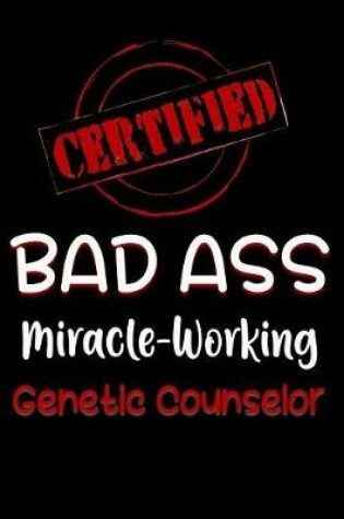 Cover of Certified Bad Ass Miracle-Working Genetic Counselor
