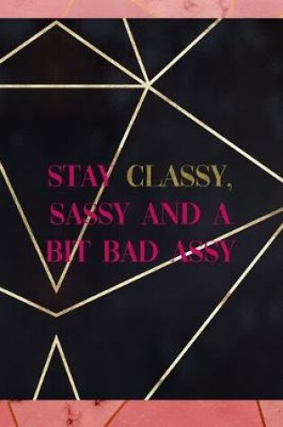 Cover of Stay Classy, Sassy And A Bit Bad Assy