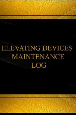 Cover of Elevatic Devices Maintenance Log (Log Book, Journal - 125 pgs, 8.5 X 11 inches)