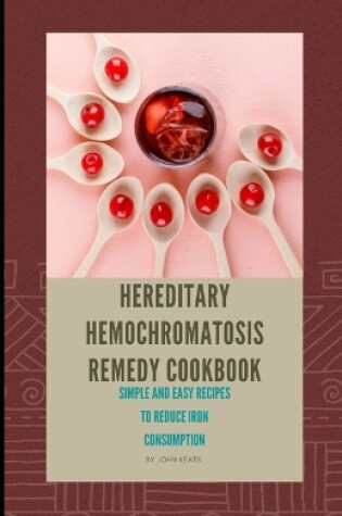 Cover of Hereditary Hemochromatosis Remedy Cookbook