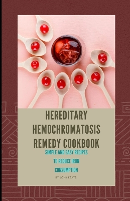 Book cover for Hereditary Hemochromatosis Remedy Cookbook