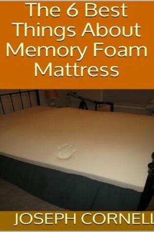 Cover of The 6 Best Things About Memory Foam Mattress