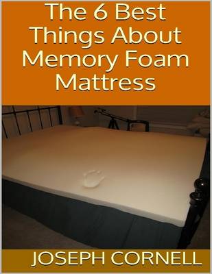 Book cover for The 6 Best Things About Memory Foam Mattress