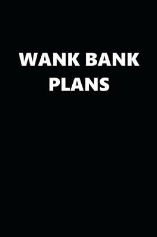 Cover of 2020 Daily Planner Funny Theme Wank Bank Plans Black White 388 Pages