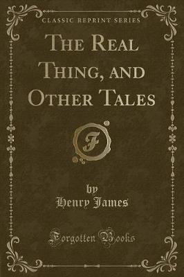 Book cover for The Real Thing, and Other Tales (Classic Reprint)