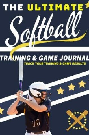 Cover of The Ultimate Softball Training and Game Journal