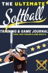 Book cover for The Ultimate Softball Training and Game Journal