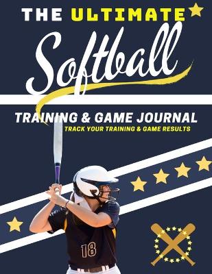Cover of The Ultimate Softball Training and Game Journal