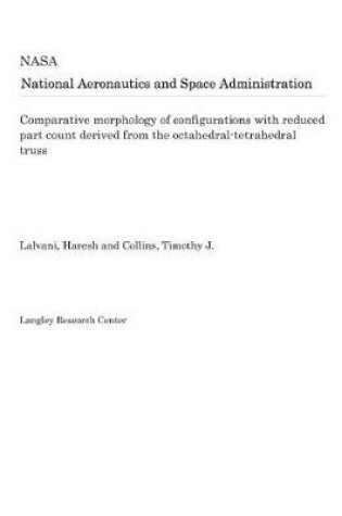 Cover of Comparative Morphology of Configurations with Reduced Part Count Derived from the Octahedral-Tetrahedral Truss