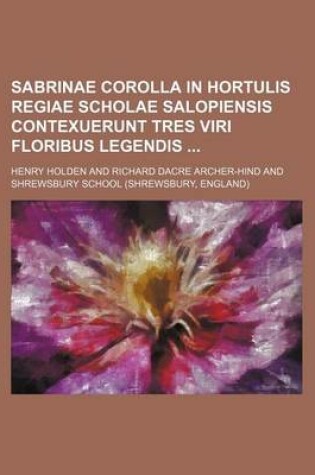 Cover of Sabrinae Corolla in Hortulis Regiae Scholae Salopiensis Contexuerunt Tres Viri Floribus Legendis