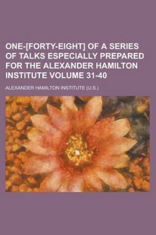 Cover of One-[Forty-Eight] of a Series of Talks Especially Prepared for the Alexander Hamilton Institute Volume 31-40