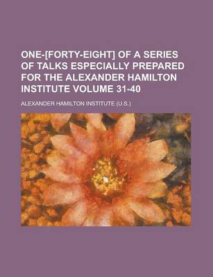 Book cover for One-[Forty-Eight] of a Series of Talks Especially Prepared for the Alexander Hamilton Institute Volume 31-40