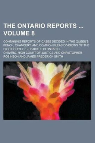 Cover of The Ontario Reports; Containing Reports of Cases Decided in the Queen's Bench, Chancery, and Common Pleas Divisions of the High Court of Justice for Ontario Volume 8