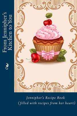 Book cover for From Jennipher's Kitchen to You