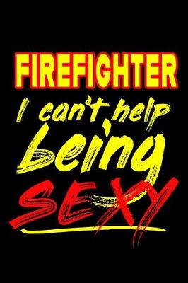 Book cover for Firefighter I Can't Help Being Sexy