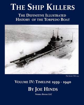 Book cover for The Definitive Illustrated History of the Torpedo Boat -- Volume IV, 1939-1940 (The Ship Killers)